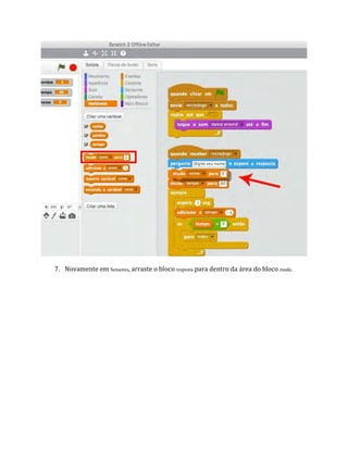 7. Novamente em Sensores, arraste o bloco resposta para dentro da área do bloco mude.
 