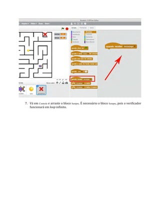 7. Vá em Controle e arraste o bloco Sempre. É necessário o bloco Sempre, pois o verificador
funcionará em loop infinito.
 