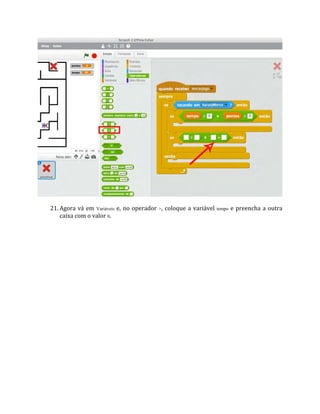 21. Agora vá em Variáveis e, no operador >, coloque a variável tempo e preencha a outra
caixa com o valor 0.
 