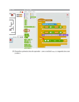 29. Preencha a primeira área do operador = com a variável tempo, e a segunda área com
o valor 0.
 