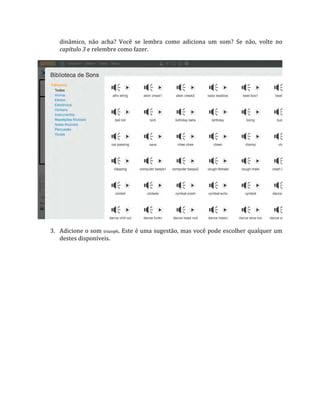 dinâmico, não acha? Você se lembra como adiciona um som? Se não, volte no
capítulo 3 e relembre como fazer.
3. Adicione o som triumph. Este é uma sugestão, mas você pode escolher qualquer um
destes disponíveis.
 