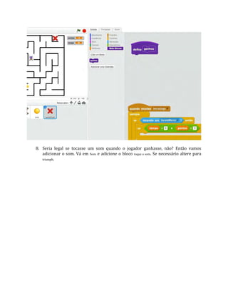 8. Seria legal se tocasse um som quando o jogador ganhasse, não? Então vamos
adicionar o som. Vá em Som e adicione o bloco toque o som. Se necessário altere para
triumph.
 