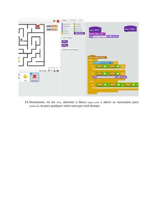 14. Novamente, vá em Som, adicione o bloco toque o som e altere se necessário para
medieval2, ou para qualquer outro som que você desejar.
 