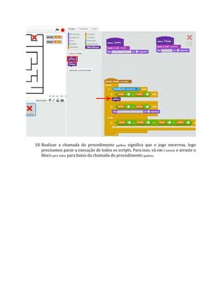18. Realizar a chamada do procedimento ganhou significa que o jogo encerrou, logo
precisamos parar a execução de todos os scripts. Para isso, vá em Controle e arraste o
bloco pare todos para baixo da chamada do procedimento ganhou.
 