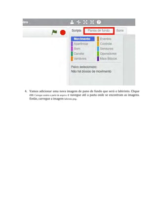 4. Vamos adicionar uma nova imagem de pano de fundo que será o labirinto. Clique
em Carregar cenário a partir de arquivo e navegue até a pasta onde se encontram as imagens.
Então, carregue a imagem labirinto.png.
 