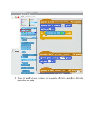 3. Clique no quadrado que contém a cor e, depois, selecione a parede do labirinto
contendo a cor preta.
 