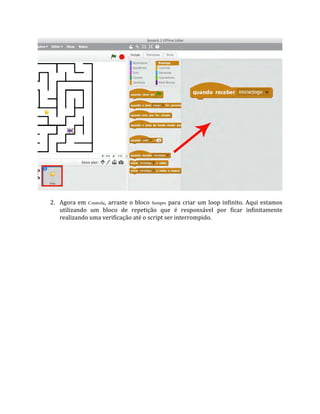 2. Agora em Controle, arraste o bloco Sempre para criar um loop infinito. Aqui estamos
utilizando um bloco de repetição que é responsável por ficar infinitamente
realizando uma verificação até o script ser interrompido.
 