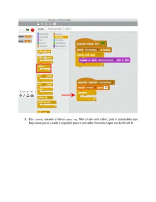 5. Em Controle, arraste o bloco espere 1 seg. Não altere este valor, pois é necessário que
haja uma pausa a cada 1 segundo para o contador funcionar, que vai de 60 até 0.
 