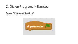 2. Clic en Programa > Eventos
Agrega “Al presionar Bandera”
 
