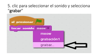 5. clic para seleccionar el sonido y selecciona
“grabar”
 