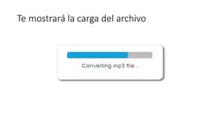 Te mostrará la carga del archivo
 