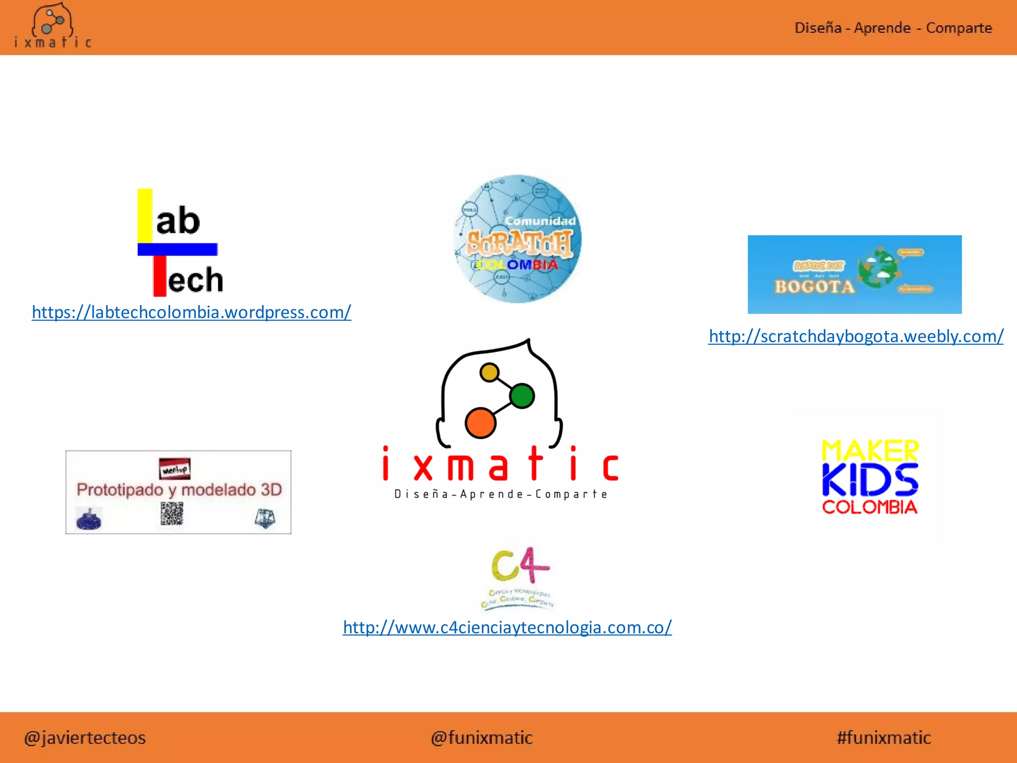https://labtechcolombia.wordpress.com/
http://www.c4cienciaytecnologia.com.co/
http://scratchdaybogota.weebly.com/
 