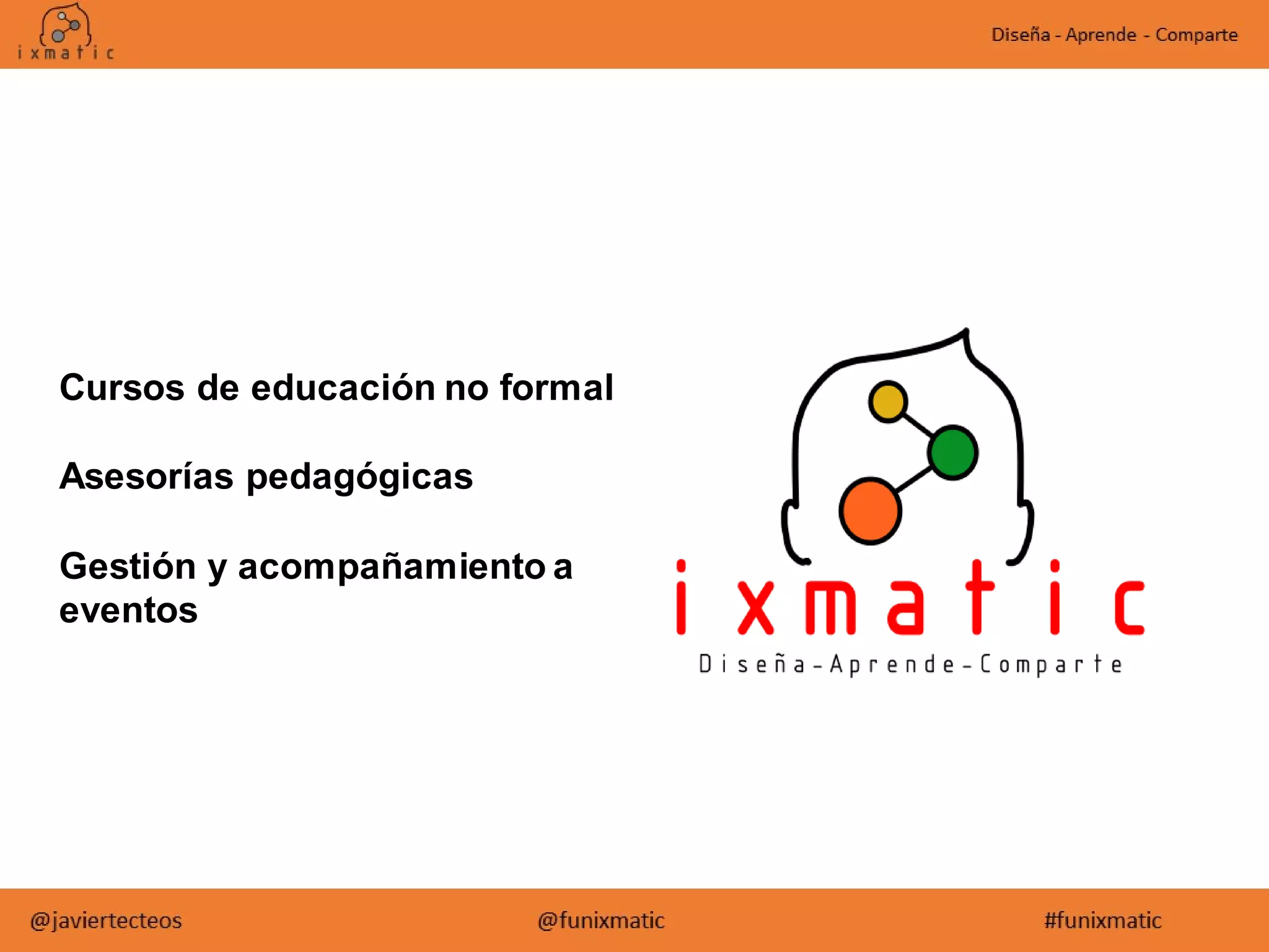 Cursos de educación no formal
Asesorías pedagógicas
Gestión y acompañamiento a
eventos
 