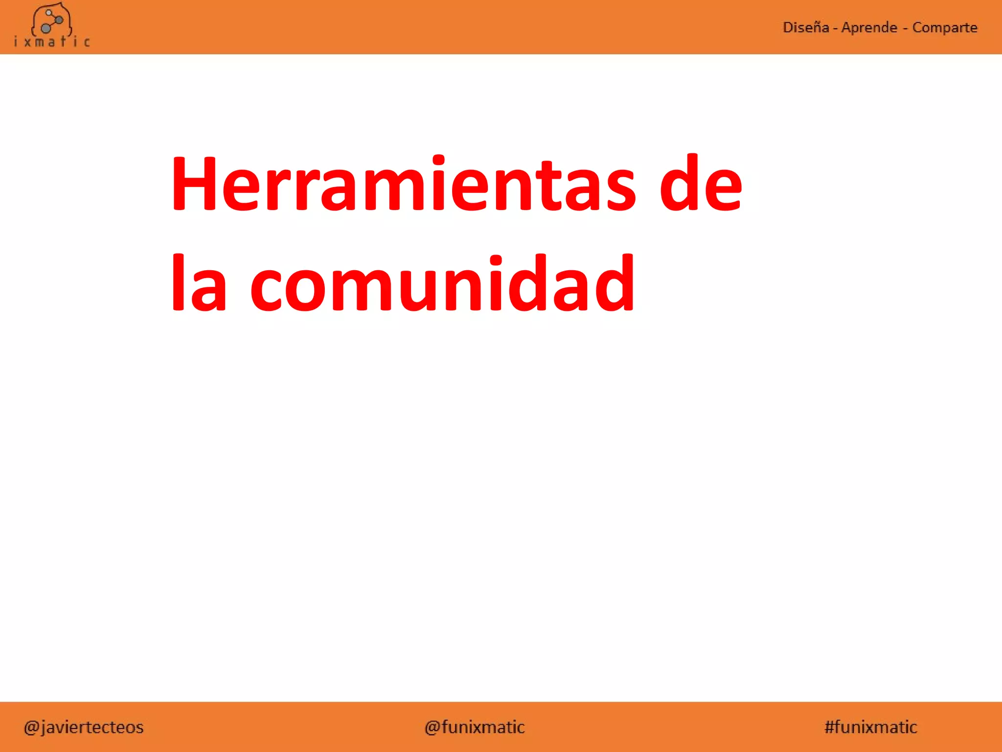 Herramientas de
la comunidad
 