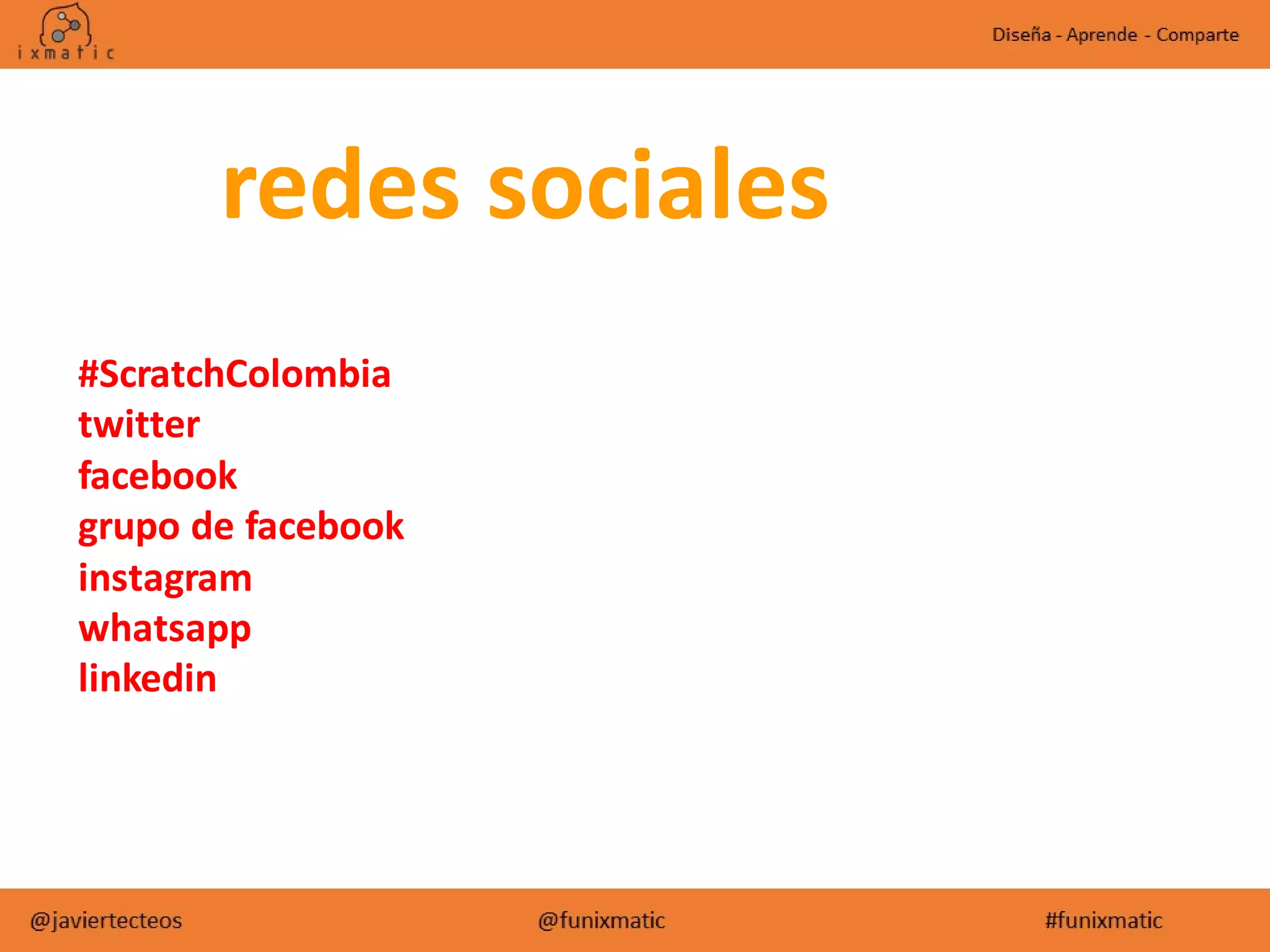 redes sociales
#ScratchColombia
twitter
facebook
grupo de facebook
instagram
whatsapp
linkedin
 