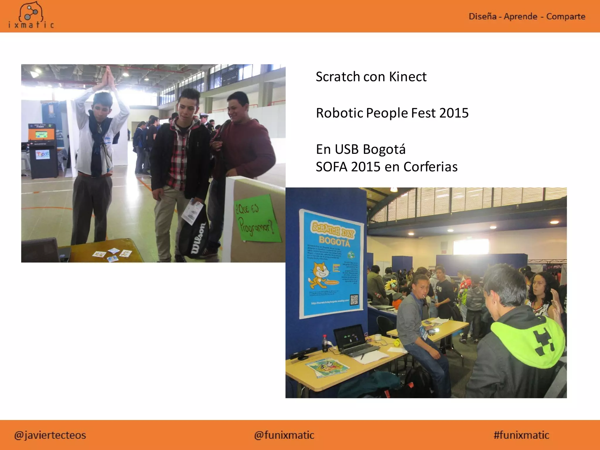 Scratch con Kinect
Robotic People Fest 2015
En USB Bogotá
SOFA 2015 en Corferias
 