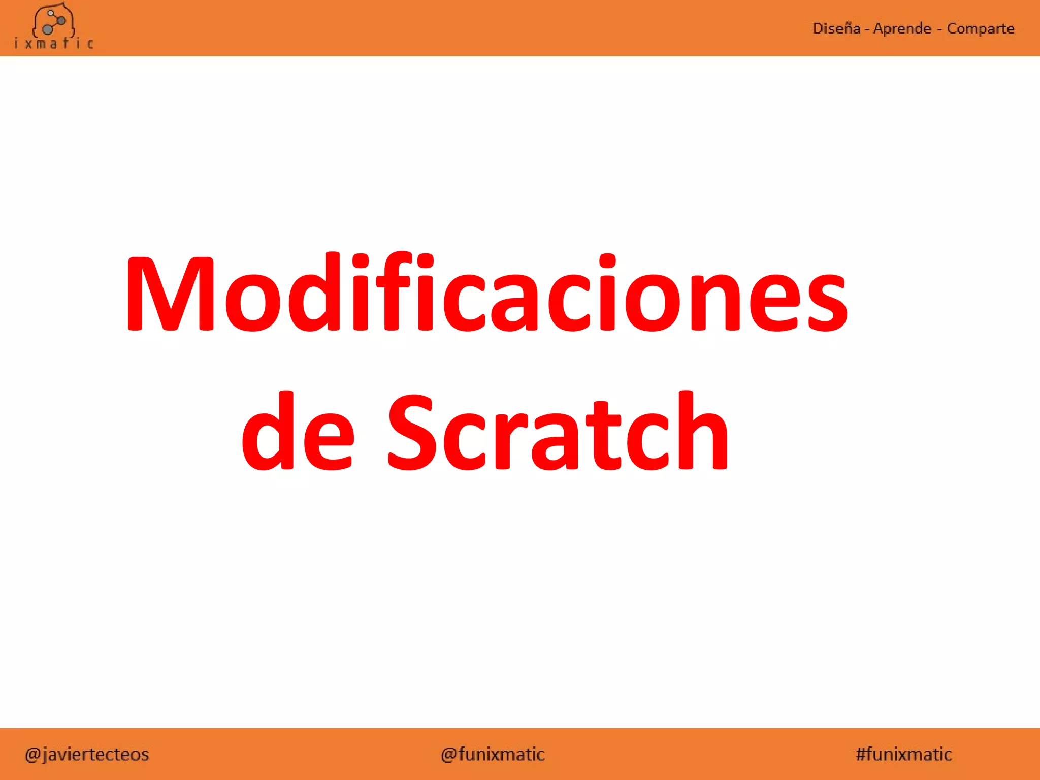 Modificaciones
de Scratch
 