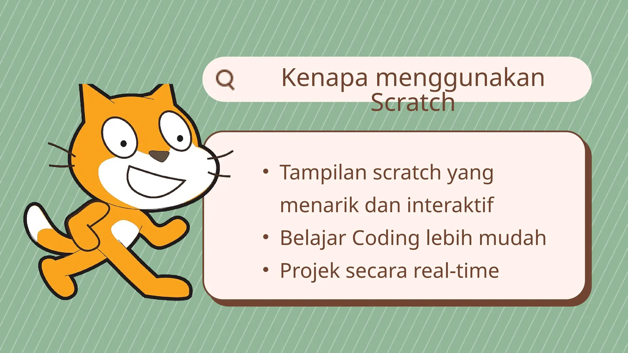 Kenapa menggunakan
Scratch
• Tampilan scratch yang
menarik dan interaktif
• Belajar Coding lebih mudah
• Projek secara real-time
 