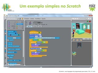 Um exemplo simples no Scratch 
«Scratch», uma linguagem de programação para todos | TIC | 3.º ciclo 
 