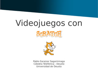 Videojuegos con



   Pablo Garaizar Sagarminaga
   Cátedra Telefónica - Deusto
     Universidad de Deusto
 