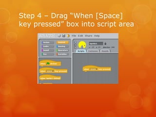 Step 4 – Drag “When [Space] key pressed” box into script area 