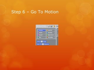 Step 6 – Go To Motion 