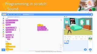 Programming in scratch
- Sound
Scratch Tutorial for kids by Doaa Mohey 46
 