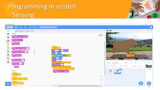 Programming in scratch
- Sensing
Scratch Tutorial for kids by Doaa Mohey 53
 