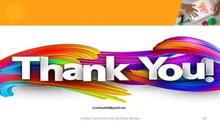 d.mohey2020@gmail.com
65
Scratch Tutorial for kids by Doaa Mohey
 