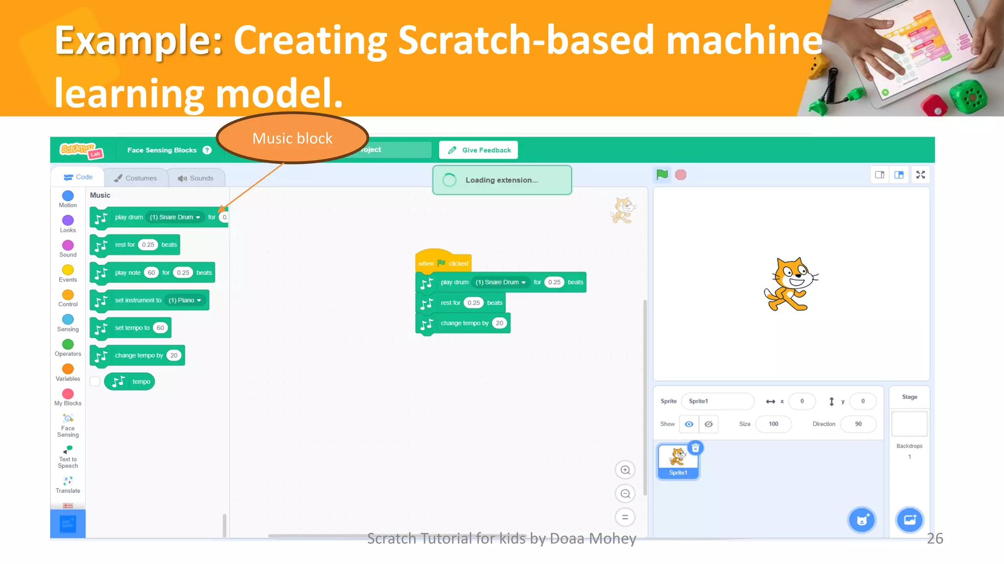 Example: Creating Scratch-based machine
learning model.
Scratch Tutorial for kids by Doaa Mohey 26
Music block
 