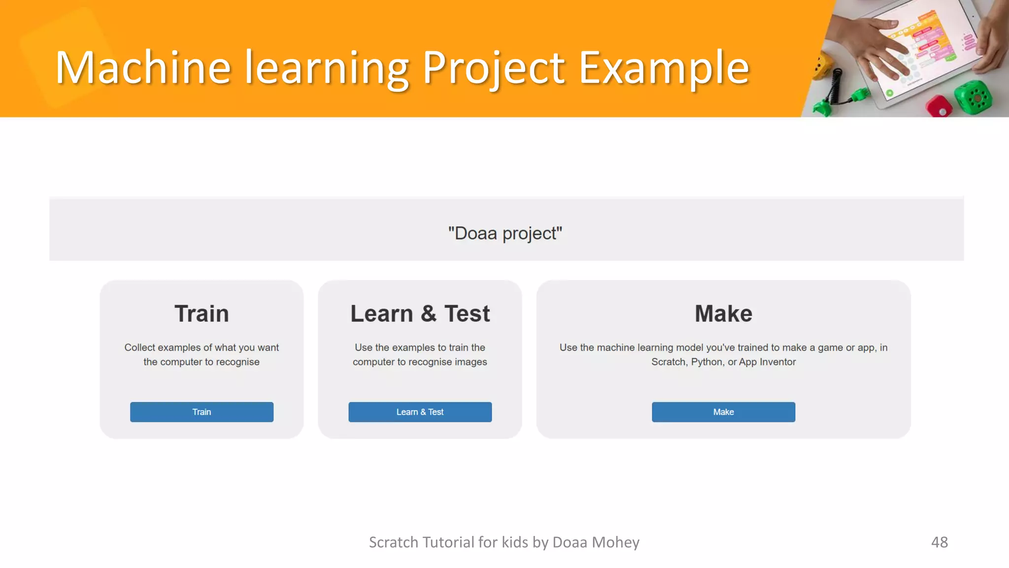 Machine learning Project Example
Scratch Tutorial for kids by Doaa Mohey 48
 