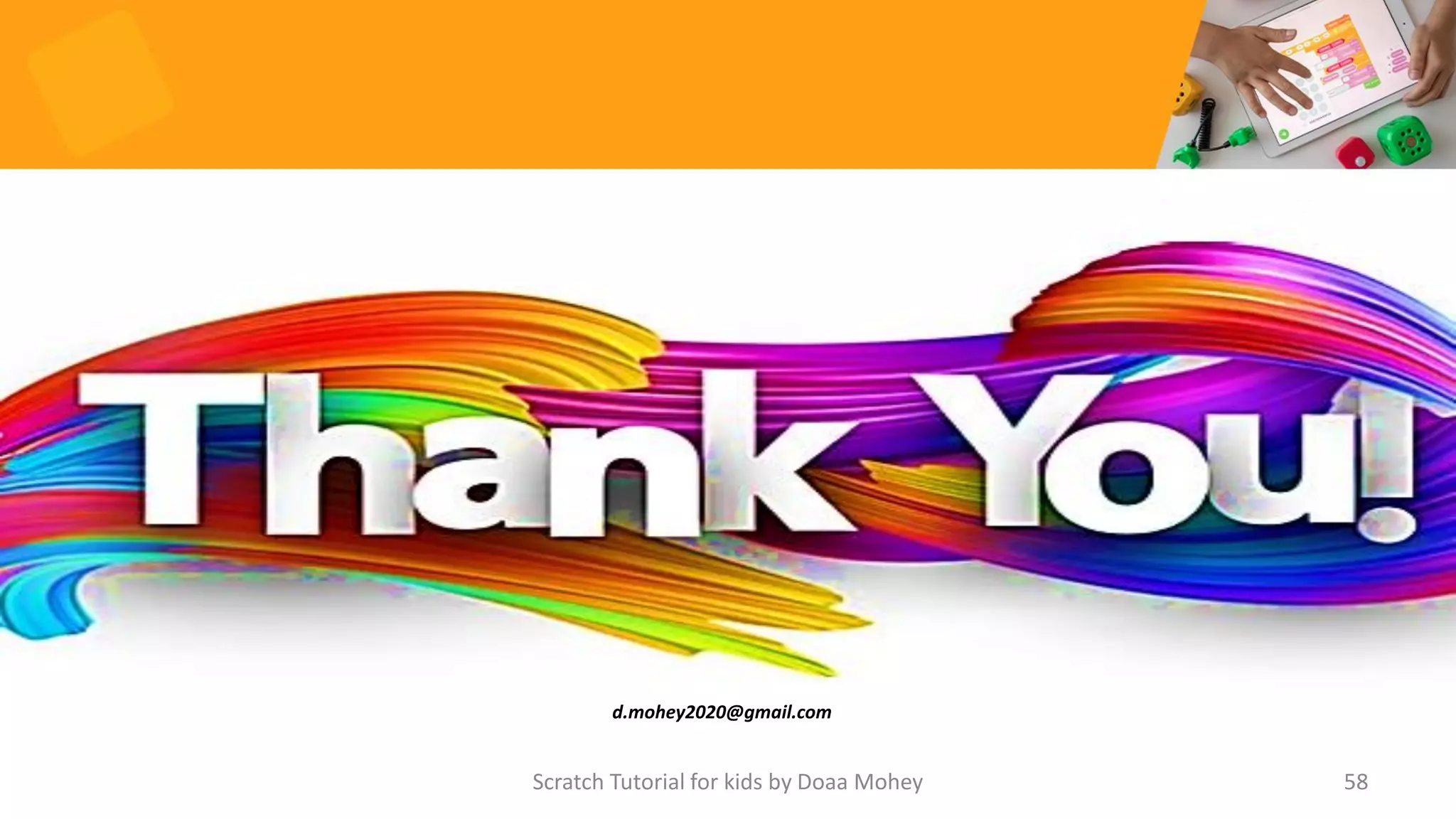 d.mohey2020@gmail.com
58
Scratch Tutorial for kids by Doaa Mohey
 