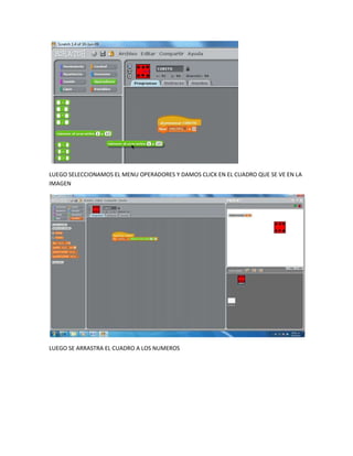 LUEGO SELECCIONAMOS EL MENU OPERADORES Y DAMOS CLICK EN EL CUADRO QUE SE VE EN LA
IMAGEN




LUEGO SE ARRASTRA EL CUADRO A LOS NUMEROS
 