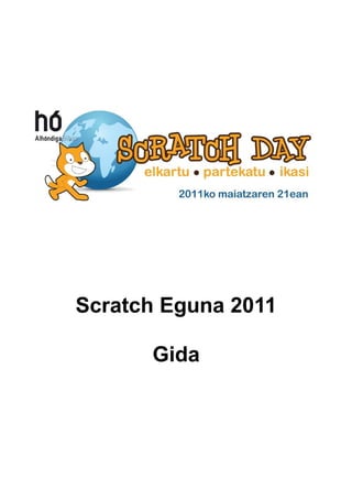 Scratch Eguna 2011

      Gida
 