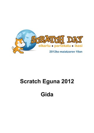 Scratch Eguna 2012

      Gida
 