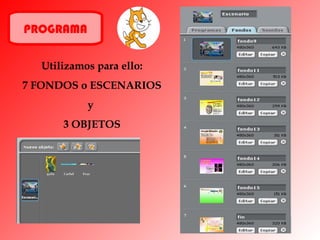 PROGRAMA Utilizamos para ello: 7 FONDOS o ESCENARIOS  y  3 OBJETOS 