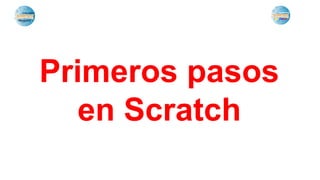 Primeros pasos
en Scratch
 