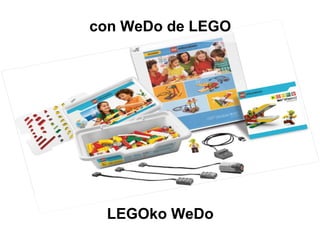 con WeDo de LEGO
LEGOko WeDo
 