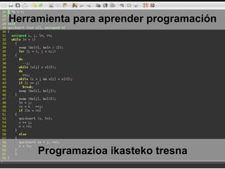 Herramienta para aprender programación
Programazioa ikasteko tresna
 