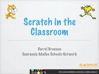 Scratch in the
  Classroom
         Darrel Branson
Sunraysia Mallee Schools Net work