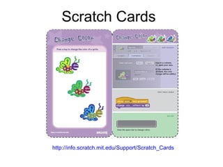 Scratch Cards http://info.scratch.mit.edu/Support/Scratch_Cards 