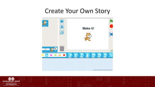 Create Your Own Story
http://ase.tufts.edu/DevTech/ScratchJr/images/slide4.JPG
 