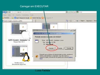 Luisa Fadista
Escolher
executar
Carregar em EXECUTAR
 