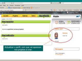 Luisa Fadista
Actualizar o perfil, com que vai aparecer,
nos projetos a criar.
 
