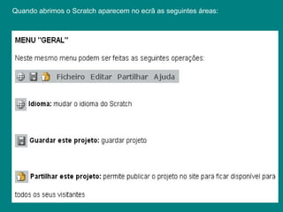 Luisa Fadista
Quando abrimos o Scratch aparecem no ecrã as seguintes áreas:
 