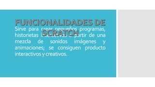 Sirve para crear pequeños programas,
historietas interactivas a partir de una
mezcla de sonidos imágenes y
animaciones; se consiguen producto
interactivosycreativos.
 