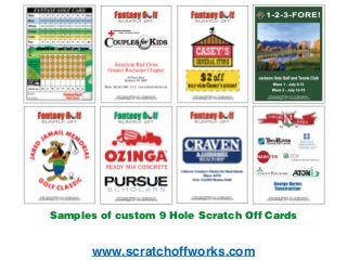 www.scratchoffworks.com
Samples of custom 9 Hole Scratch Off Cards
 