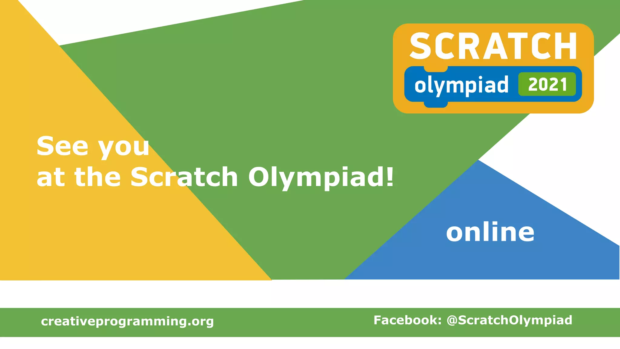 creativeprogramming.org Facebook: @ScratchOlympiad
See you
at the Scratch Olympiad!
online
 