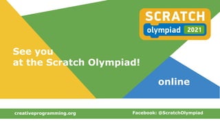 creativeprogramming.org Facebook: @ScratchOlympiad
See you
at the Scratch Olympiad!
online
 