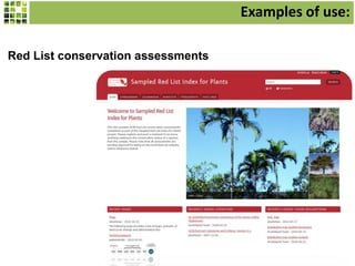 Examples of use:
Red List conservation assessments

 